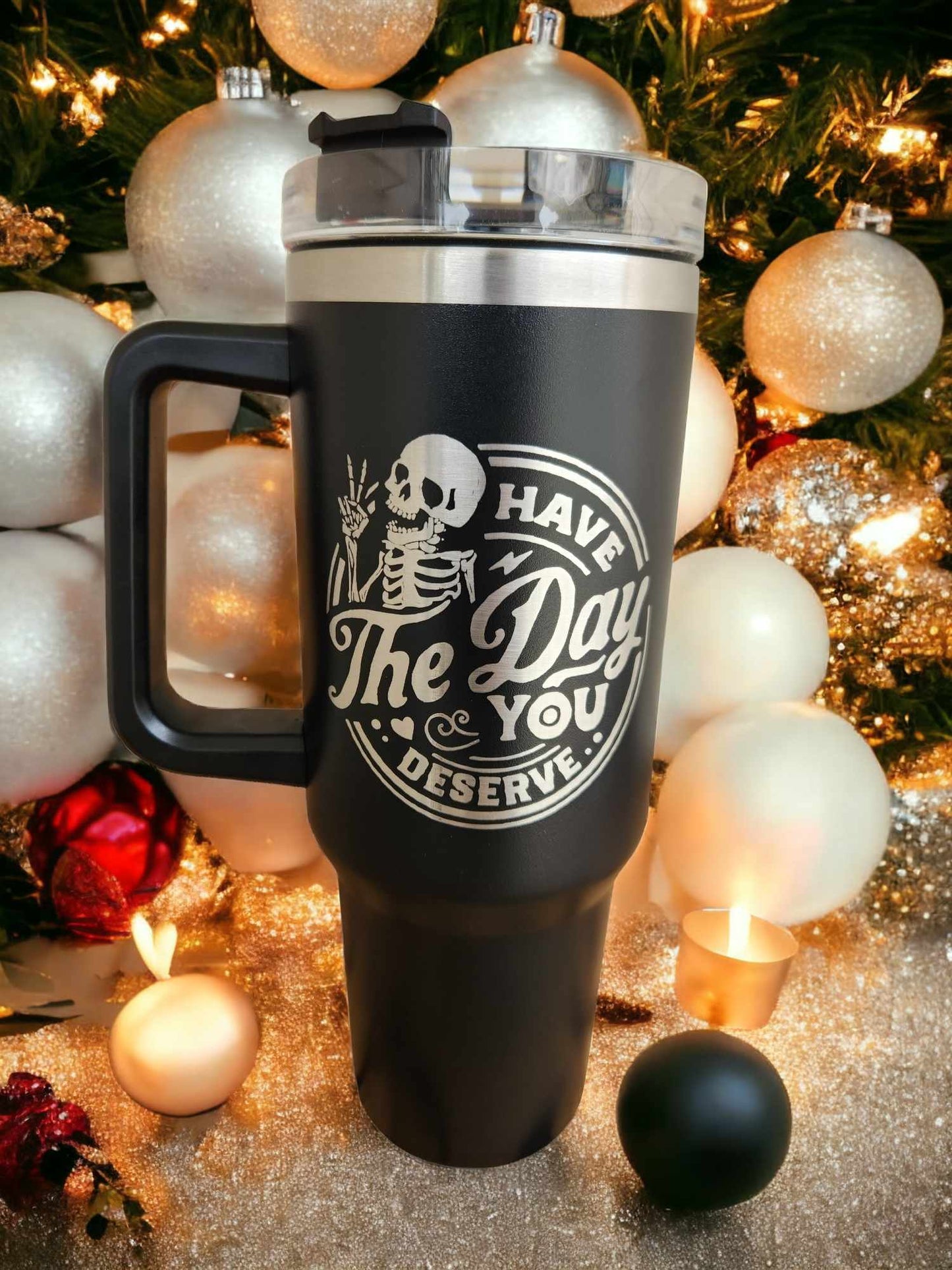 40oz Tumbler - Have the day you deserve